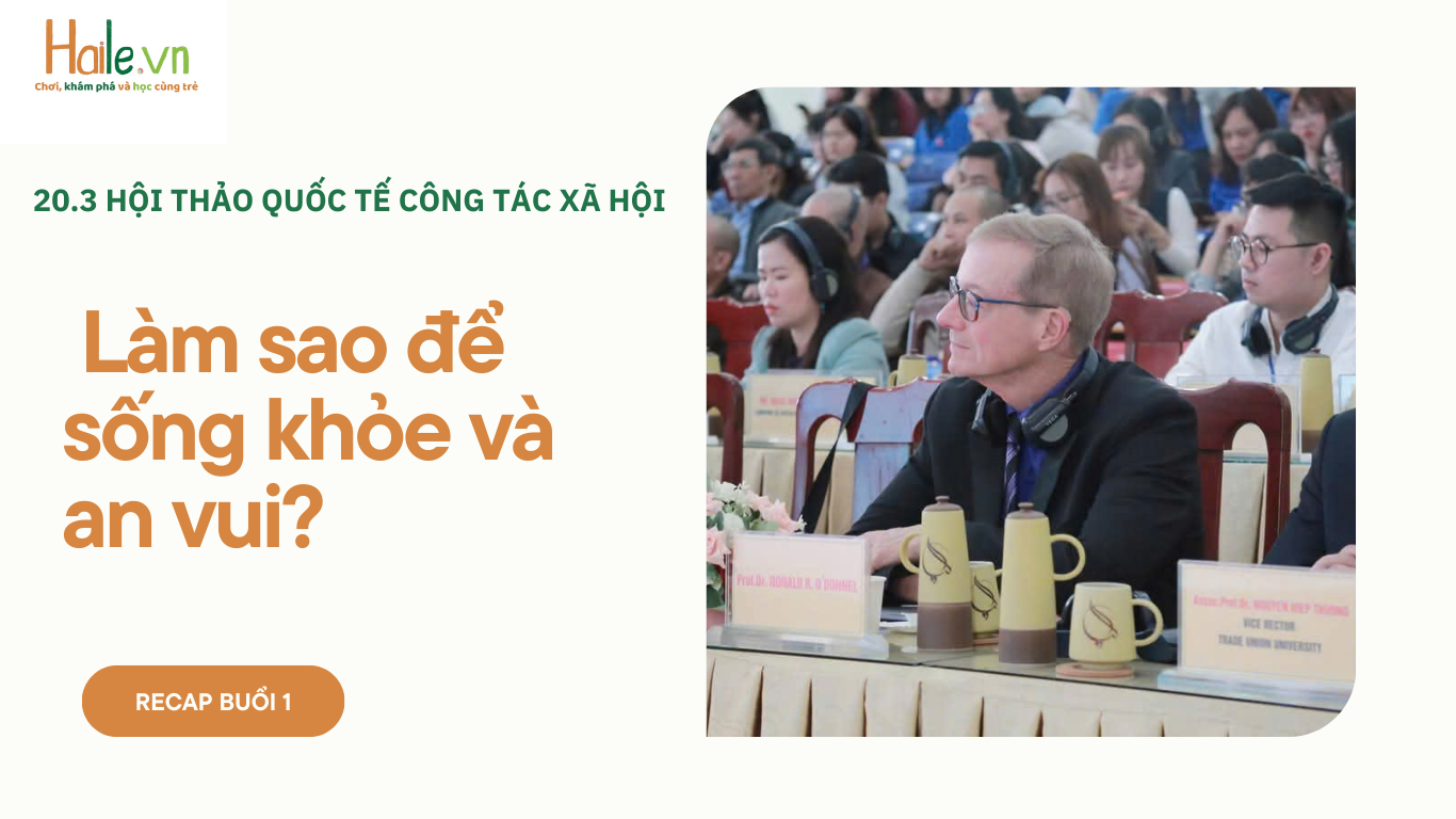 RECAP HỘI THẢO QUỐC TẾ XÃ HỘI: LÀM THẾ NÀO ĐỂ SỐNG AN VUI